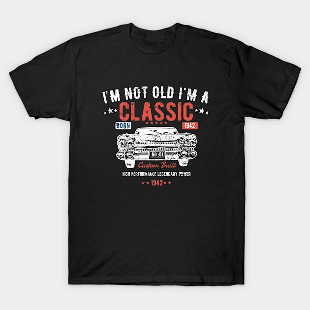 81st Birthday - Im Not Old Im A Classic Born 1942 T-Shirt by Kudostees